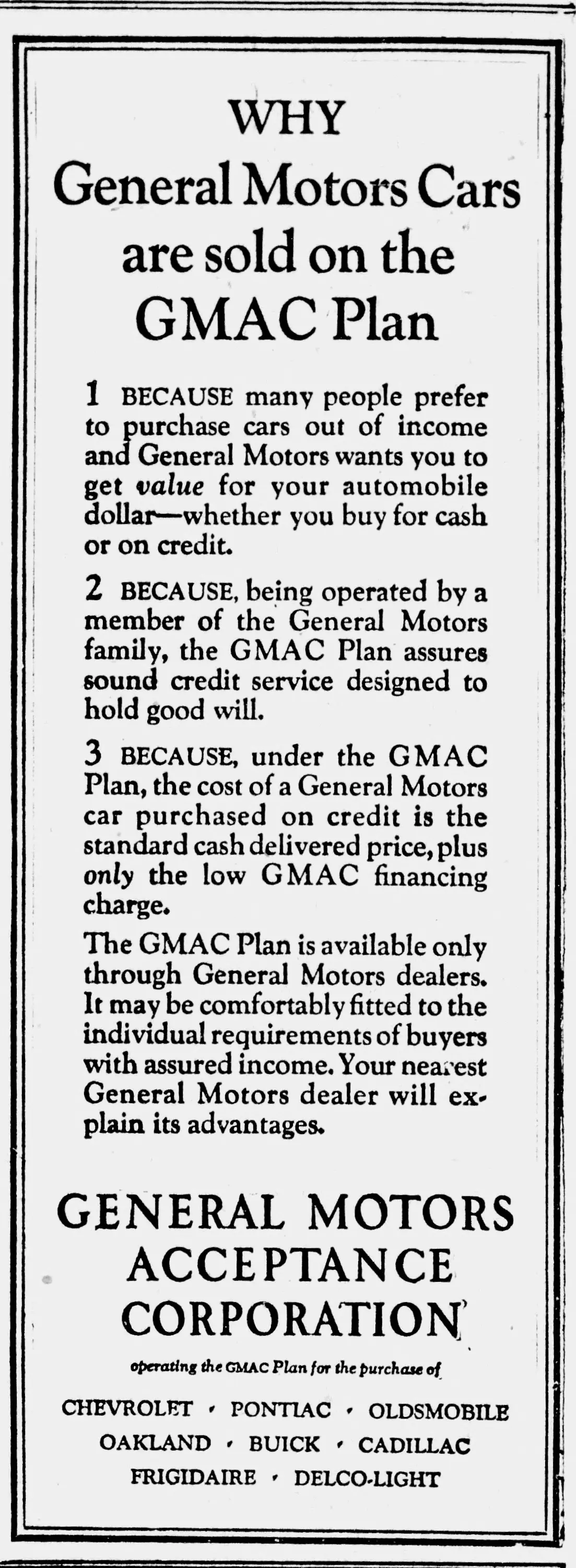 [unclear words] Cars are on sold the [unclear words] many people prefer to cars out purchase of income and [unclear words] wants you to get value for automobile your dollar whether buy for cash you or on credit. [unclear words], being operated by a member of the [unclear words] family, the [unclear words] assures sound credit designed service to hold good will. [unclear figure] under the [unclear word], [unclear words], the of [unclear words] cost a car on purchased credit is the standard cash delivered price, plus only the low [unclear word] financing charge. The [unclear words] is available only through [unclear words] dealers. [unclear word] be comfortably fitted the may to individual requirements of buyers with assured income. Your nearest [unclear words] dealer will explain its advantages. [unclear words] . [unclear words] operating the [unclear words] far the purchase of [unclear words] ' ' [unclear words] '