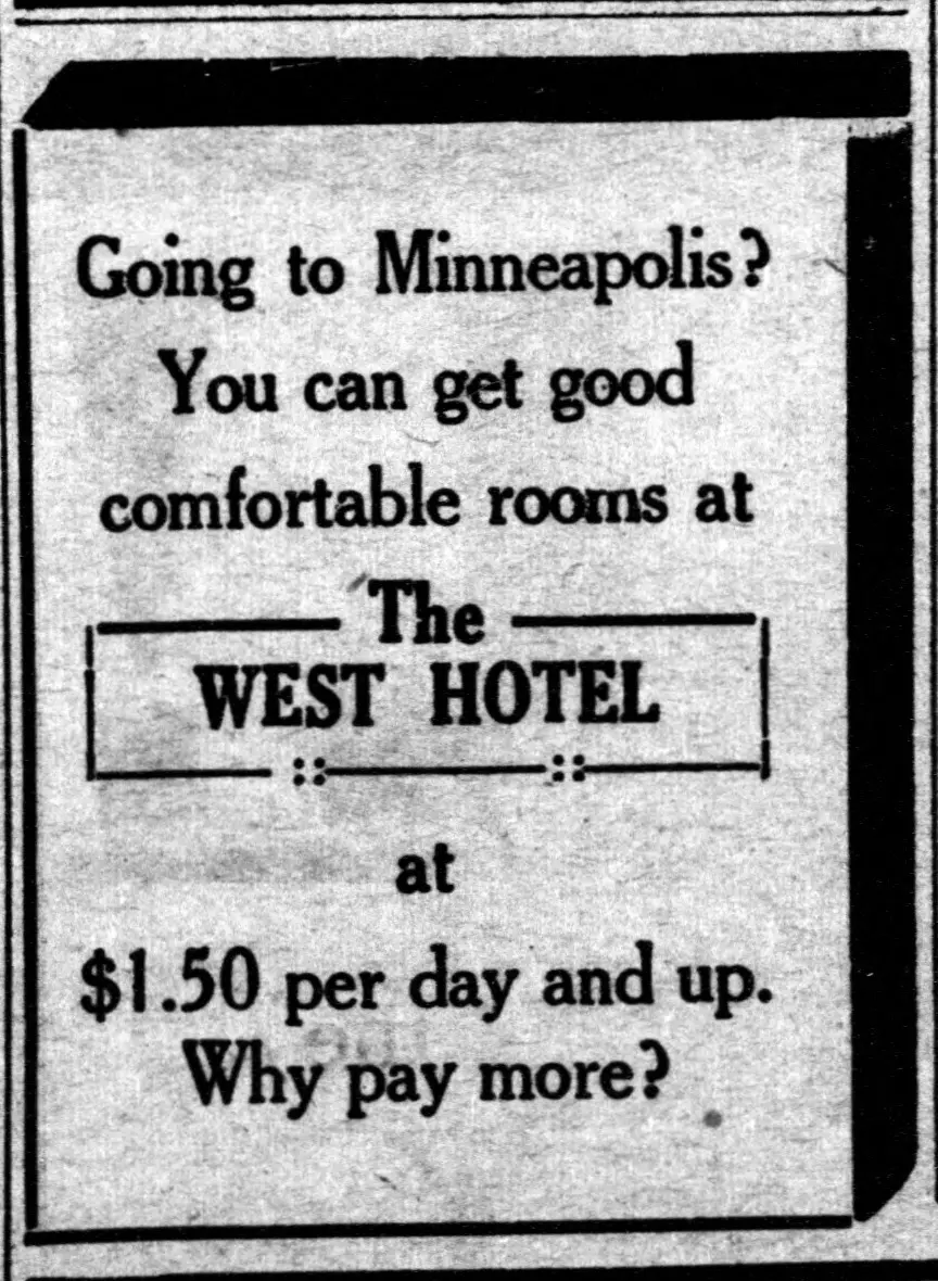 Going Minneapolis? ■ to You can get good || comfortable rooms at The I WEST HOTEL | :: :s - B at I [unclear figure] day and $ per up. Why more? pay *